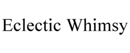 eclectic whimsy