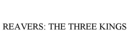 reavers: the three kings