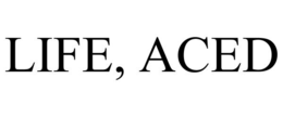 life, aced