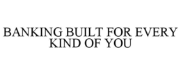 banking built for every kind of you