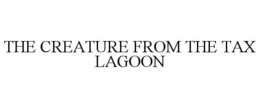 the creature from the tax lagoon