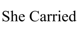 she carried