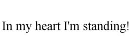 in my heart i'm standing!