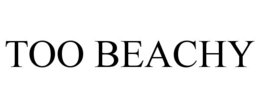 too beachy