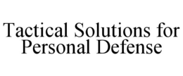 tactical solutions for personal defense