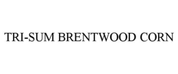 tri-sum brentwood corn