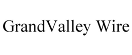 grandvalley wire