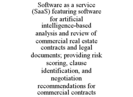 software as a service (saas) featuring software for artificial intelligence-based analysis and review of commercial real estate contracts and legal documents; providing risk scoring, clause identification, and negotiation recommendations for commercial co