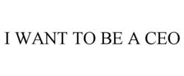 i want to be a ceo