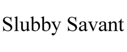 slubby savant
