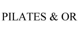 pilates & or