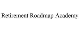 retirement roadmap academy