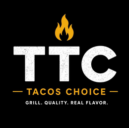ttc tacos choice grill. quality. real flavor.
