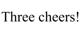 three cheers!