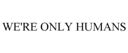 we're only humans