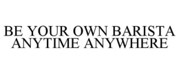 be your own barista anytime anywhere