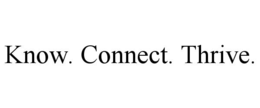 know. connect. thrive.