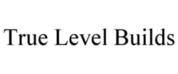 true level builds
