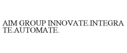 aim group innovate.integrate.automate.