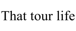 that tour life