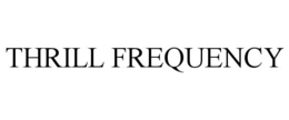 thrill frequency