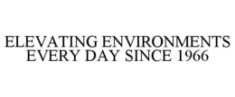 elevating environments every day since 1966