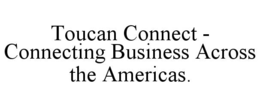 toucan connect - connecting business across the americas.