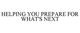 helping you prepare for what's next