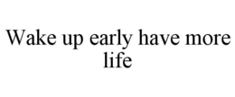 wake up early have more life