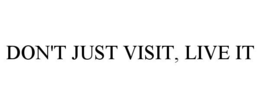 don't just visit, live it