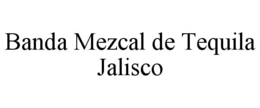 banda mezcal de tequila jalisco