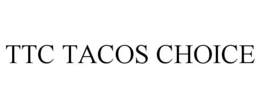 ttc tacos choice