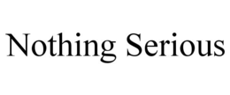 nothing serious