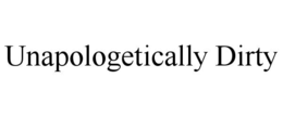 unapologetically dirty