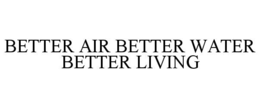 better air better water better living