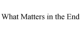 what matters in the end