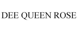 dee queen rose