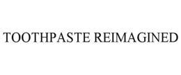 toothpaste reimagined