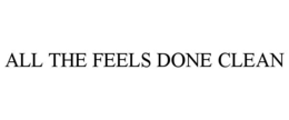 all the feels done clean