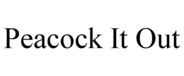 peacock it out