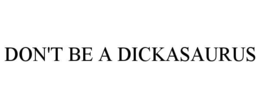 don't be a dickasaurus