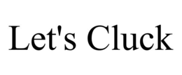 let's cluck