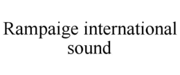 rampaige international sound