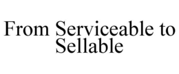 from serviceable to sellable