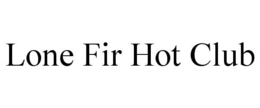 lone fir hot club