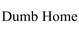dumb home