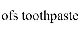ofs toothpaste