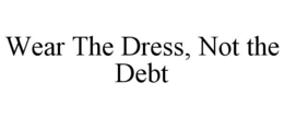 wear the dress, not the debt