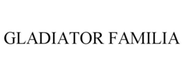 gladiator familia