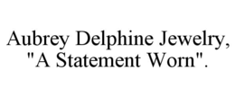 aubrey delphine jewelry, "a statement worn".